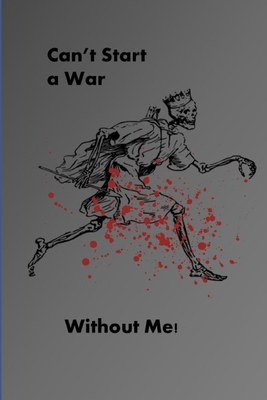 Can't Start a War Without Me! 1701659832 Book Cover