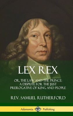 Lex Rex: Or, The Law and The Prince: A Dispute ... 0359030777 Book Cover