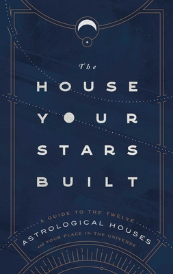 The House Your Stars Built: A Guide to the Twel... 1982164867 Book Cover
