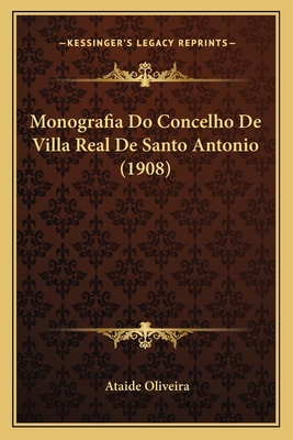 Monografia Do Concelho De Villa Real De Santo A... [Portuguese] 1167606701 Book Cover
