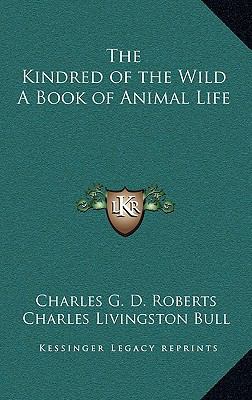 The Kindred of the Wild A Book of Animal Life 1163341487 Book Cover