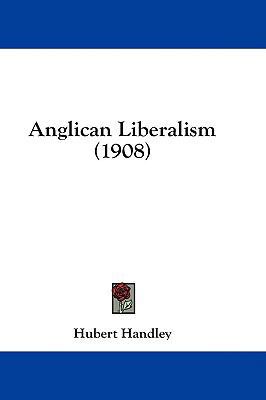 Anglican Liberalism (1908) 143696752X Book Cover