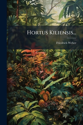 Hortus Kiliensis... [Latin] 1272667294 Book Cover