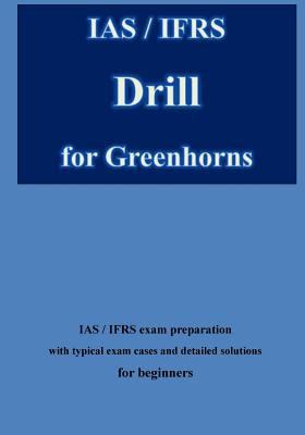 IAS / IFRS Drill for Greenhorns: IAS / IFRS Exa... 1983861146 Book Cover