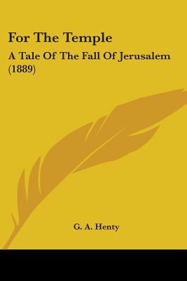 For The Temple: A Tale Of The Fall Of Jerusalem... 0548794502 Book Cover