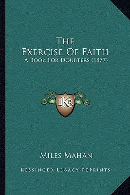 The Exercise Of Faith: A Book For Doubters (1877) 1165078848 Book Cover