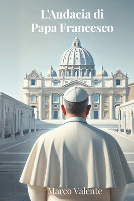 L'Audacia di Papa Francesco: La Psicologia di u... [Italian] B0F7RQ5979 Book Cover