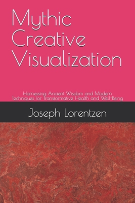 Mythic Creative Visualization: Harnessing Ancie... B0DLPC6G4X Book Cover