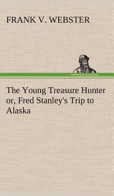 The Young Treasure Hunter or, Fred Stanley's Tr... 3849196437 Book Cover