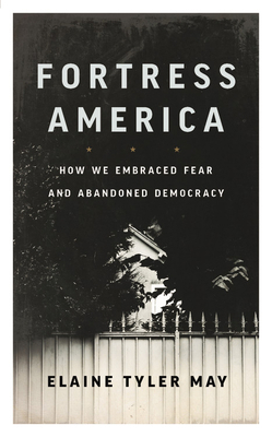 Fortress America: How We Embraced Fear and Aban... 1541646525 Book Cover