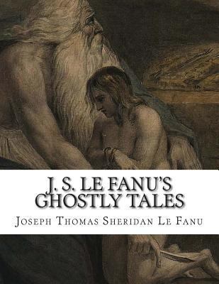 J. S. Le Fanu's Ghostly Tales 1500738719 Book Cover