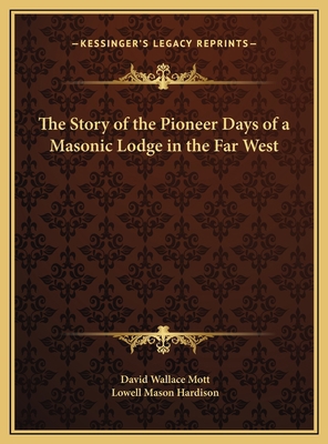 The Story of the Pioneer Days of a Masonic Lodg... 1169698077 Book Cover