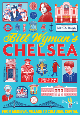 Bill Wymans Chelsea: From Medieval Village to C... 1911397354 Book Cover