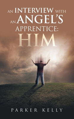 An Interview with an Angel's Apprentice: Him B0DJRJVK2V Book Cover