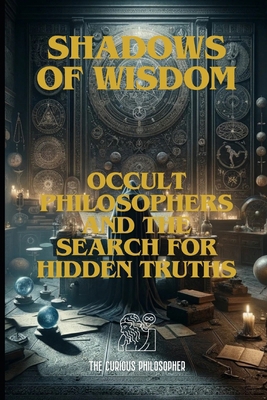 Shadows of Wisdom: Occult Philosophers and the ... B0CWRV829T Book Cover