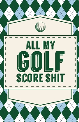 All My Golf Score Shit 1953332021 Book Cover