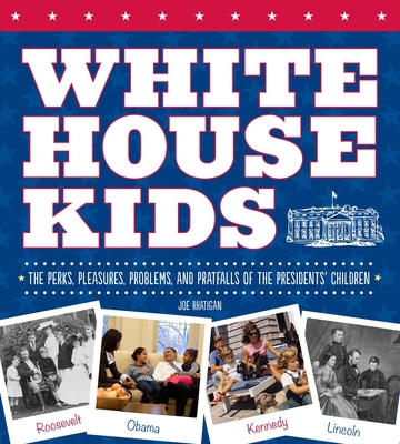 White House Kids: The Perks, Pleasures, Problem... 1623540704 Book Cover