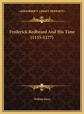 Frederick Redbeard And His Time (1155-1177) 1169433073 Book Cover