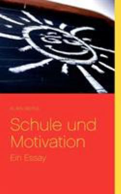 Schule und Motivation: Ein Essay [German] 3837049078 Book Cover