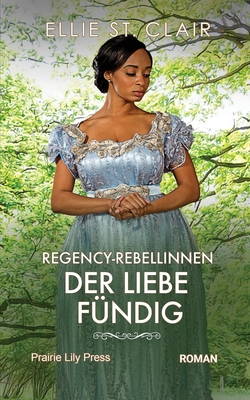 Regency Rebellinnen - Der Liebe fündig: Histori... [German] B0B14FRD1V Book Cover