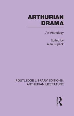 Arthurian Drama: An Anthology 1138987557 Book Cover