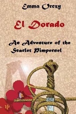 El Dorado: An Adventure of the Scarlet Pimpernel 1975647092 Book Cover