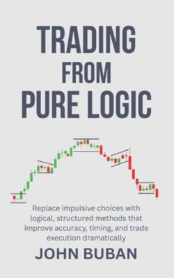 Trading From Pure Logic: Replace impulsive choi... B0G3LDXWQ6 Book Cover