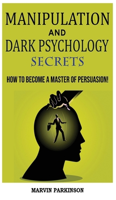 Manipulation and Dark Psychology Secrets: The A... 1802765123 Book Cover