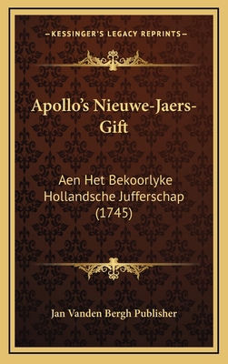 Apollo's Nieuwe-Jaers-Gift: Aen Het Bekoorlyke ... [Dutch] 1165965348 Book Cover