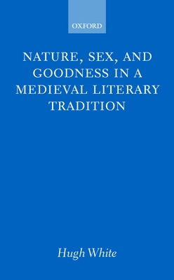 Nature, Sex, and Goodness in a Medieval Literar... 0198187300 Book Cover