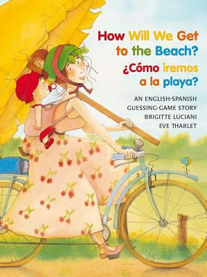 How Will We Get to the Beach?/Como Iremos a la ... [Spanish] 0735820384 Book Cover