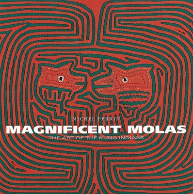 Magnificent Molas: The Art of the Kuna book by Michel Perrin