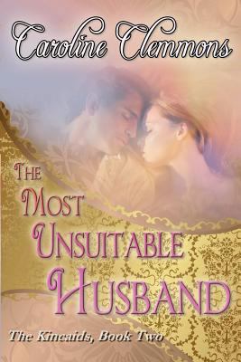 The Most Unsuitable Husband: The Kincaids Book Two 1478181966 Book Cover