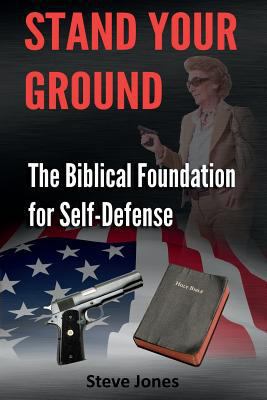 Stand Your Ground: The Biblical Foundation For ... 1499134665 Book Cover