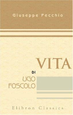 Vita di Ugo Foscolo (Italian Edition) [Italian] 0543887022 Book Cover