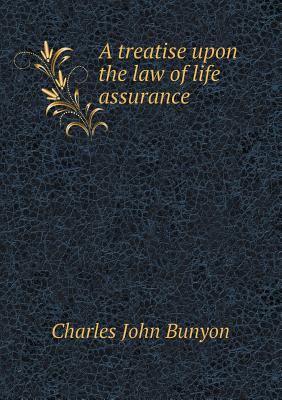 A Treatise Upon the Law of Life Assurance 5518444508 Book Cover