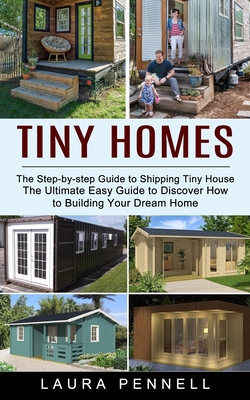 Tiny Homes: The Step-by-step Guide to Shipping ... 1774853442 Book Cover