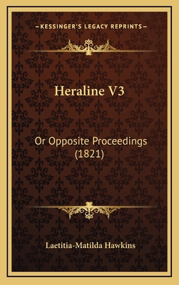 Heraline V3: Or Opposite Proceedings (1821) 1164370308 Book Cover