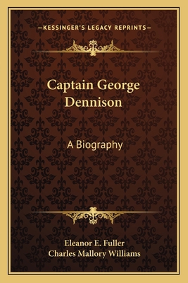 Captain George Dennison: A Biography 1163146927 Book Cover