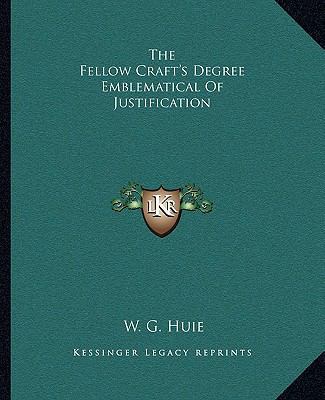 The Fellow Craft's Degree Emblematical Of Justi... 1162822538 Book Cover