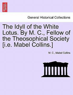 The Idyll of the White Lotus. by M. C., Fellow ... 1241172161 Book Cover