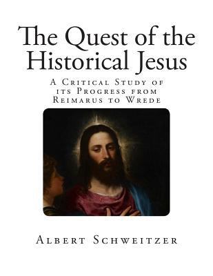 The Quest of the Historical Jesus: A Critical S... 1499197446 Book Cover