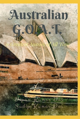 Australian G.O.A.T.: 11 Greatest Aussies of All... B0CJL2GRGV Book Cover