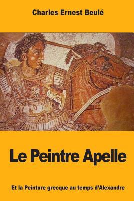 Le Peintre Apelle: Et la Peinture grecque au te... [French] 1976528275 Book Cover