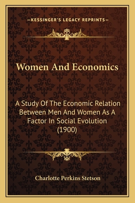 Women And Economics: A Study Of The Economic Re... 1164036416 Book Cover