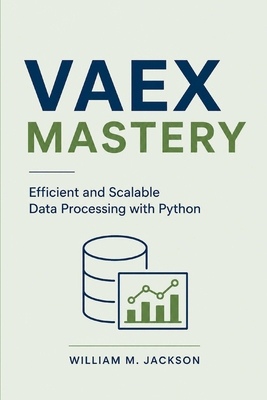 Vaex Mastery: Efficient and Scalable Data Proce... B0GYP6XG2J Book Cover