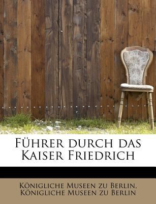 F Hrer Durch Das Kaiser Friedrich 1241271488 Book Cover