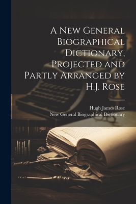 A New General Biographical Dictionary, Projecte... 1022710060 Book Cover
