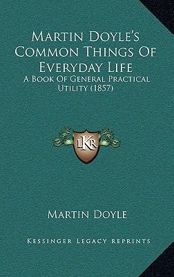 Martin Doyle's Common Things of Everyday Life: ... 1164985132 Book Cover