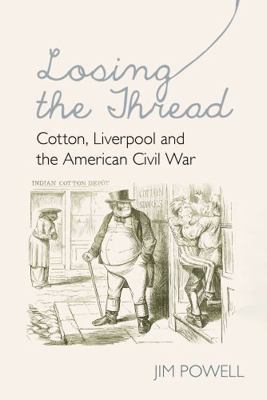 Losing the Thread: Cotton, Liverpool and the Am... 1837644349 Book Cover